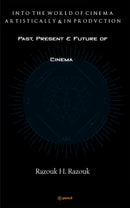 Past, Present & Future of Cinema - Into the world of cinema artistically & in production