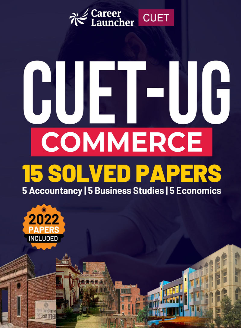 CUET-UG 2022-23 Commerce - 15 Solved Papers - (5 Accountancy / 5 Business Studies / 5 Economics)
