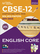 CBSE Class XII 2024 : Chapter and Topic-wise Solved Papers 2011 - 2023 : English Core by Career Launcher