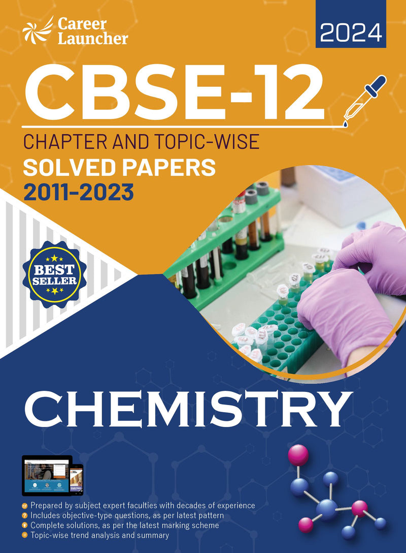 CBSE Class XII 2024 : Chapter and Topic-wise Solved Papers 2011 - 2023 : Chemistry (All Sets - Delhi & All India) by Career Launcher
