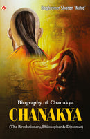 CHANAKYA : (The Revolutionary, Philosopher & Diplomat)