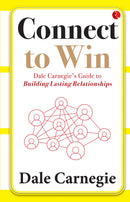 Connect to Win: Dale Carnegie's Guide to Building Lasting Relationships