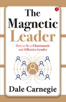 The Magnetic Leader: How to Be a Charismatic and Effective Leader