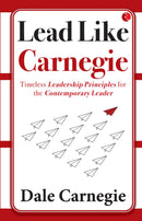 Lead Like Carnegie: Timeless Leadership Principles for the Contemporary Leader