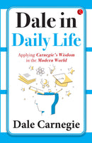 Dale in Daily Life: Applying Carnegie's Wisdom in the Modern World