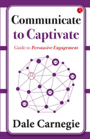 Communicate to Captivate: Guide to Persuasive Engagement
