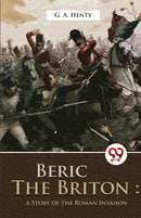 Beric The Briton: A story of the roman invasion
