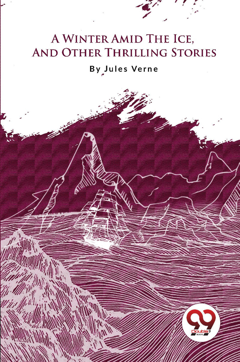 A Winter Amid The Ice, And Other Thrilling Stories