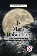 Is Mars Habitable? A Critical Examination Of Professor Percival Lowell'S Book