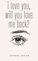 i love you, will you love me back?