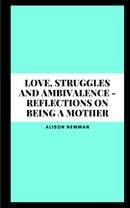 Love, Struggles and Ambivalence - Reflections on Being a Mother