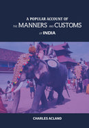 A POPULAR ACCOUNT OF THE MANNERS AND CUSTOMS OF INDIA