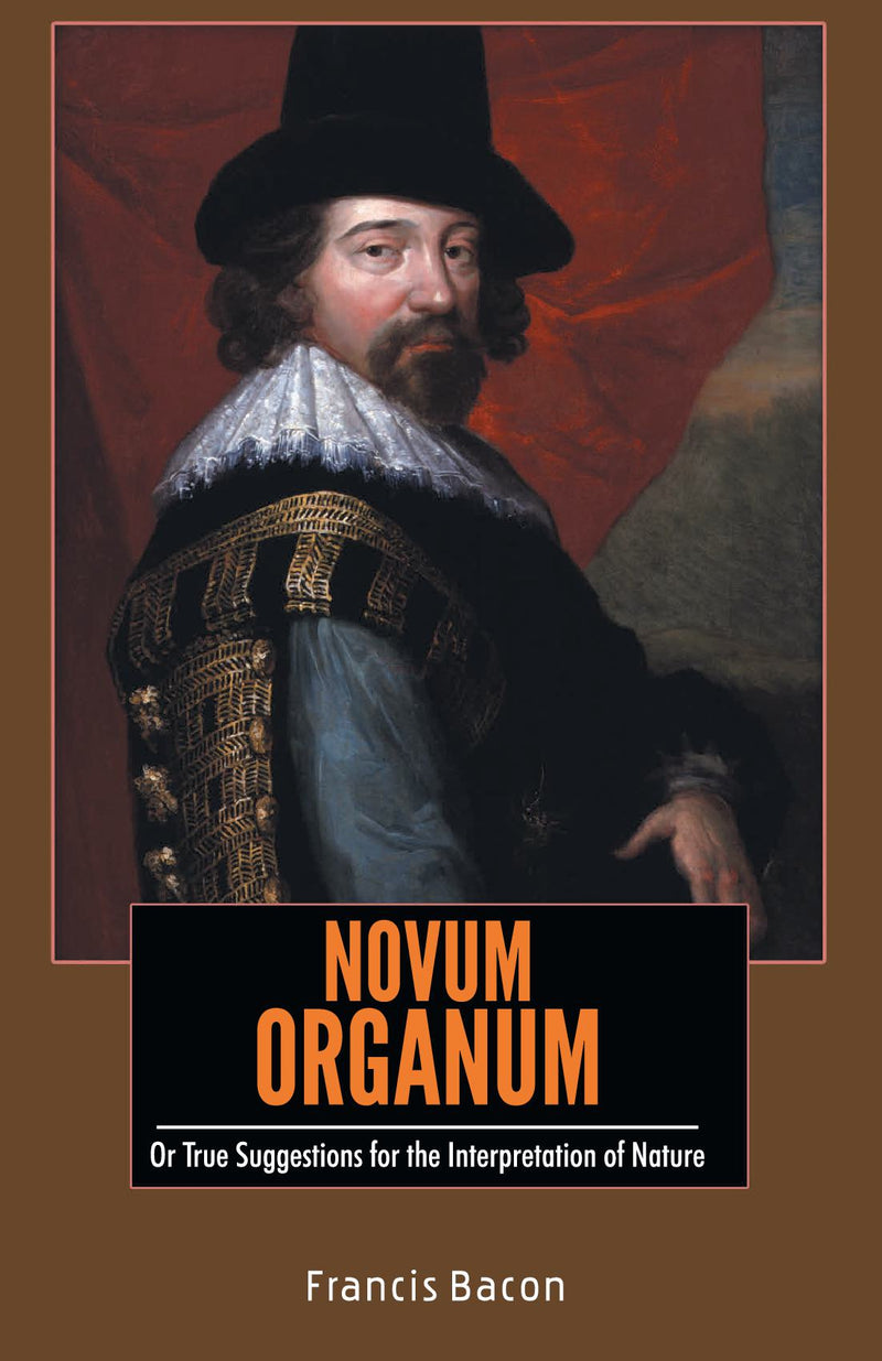 NOVUM ORGANUM Or True Suggestions for the Interpretation of Nature