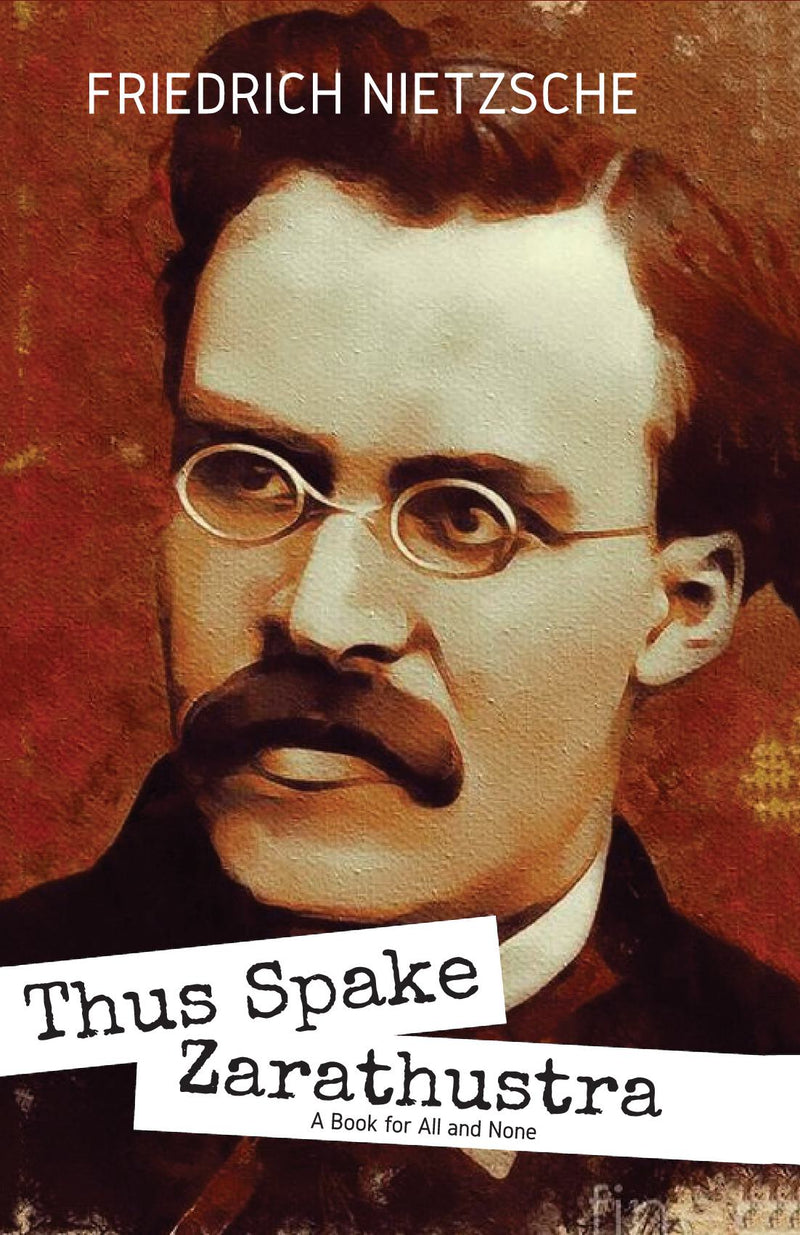 THUS SPAKE ZARATHUSTRA A Book for All and None