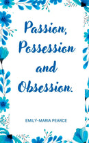 Passion, Possession and Obsession.