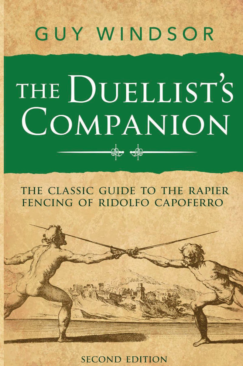 The Duellist's Companion: The classic guide to the rapier fencing of Ridolfo Capoferro, second edition