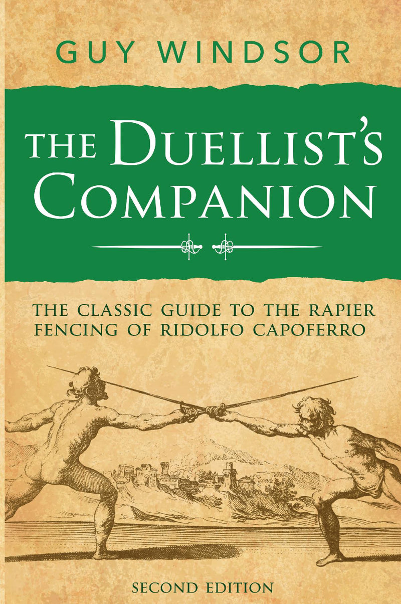 The Duellist's Companion: The classic guide to the rapier fencing of Ridolfo Capoferro, second edition