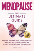 MENOPAUSE The Ultimate Guide: Overcome Hot Flashes, Mood Swings, Weight Gain, Brain Fog & Symptoms That Drive You Mad, to Help You Smile & Embrace Your New Normal