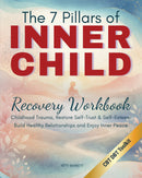 The 7 Pillars of INNER CHILD Recovery Workbook: Framework to Heal Childhood Trauma, Restore Self-Trust & Self-Esteem, Build Healthy Relationships and Enjoy Inner Peace