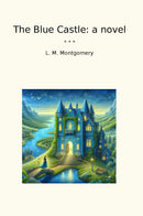 The Blue Castle: a novel