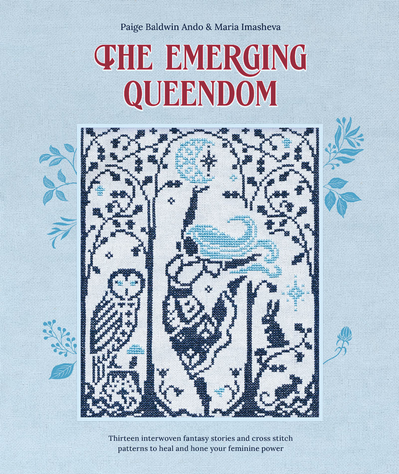 The Emerging Queendom - Thirteen interwoven fantasy stories and cross stitch patterns to heal and hone your feminine power
