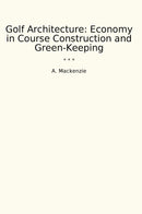 Golf Architecture: Economy in Course Construction and Green-Keeping