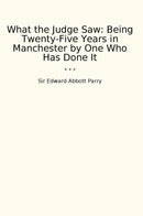 What the Judge Saw: Being Twenty-Five Years in Manchester by One Who Has Done It