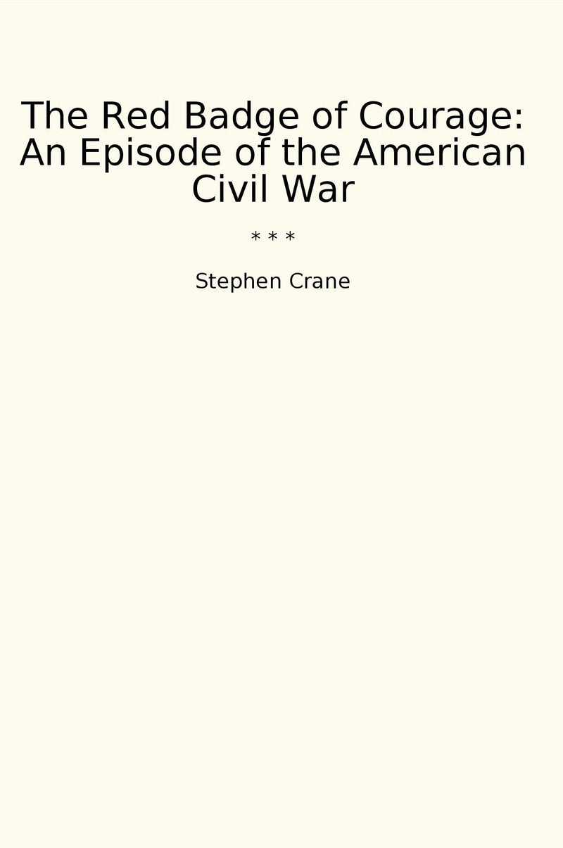 The Red Badge of Courage: An Episode of the American Civil War