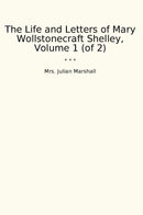 The Life and Letters of Mary Wollstonecraft Shelley, Volume 1 (of 2)