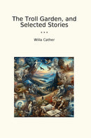 The Troll Garden, and Selected Stories