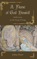 A Flame of God Himself: Reflection on the Song of Songs