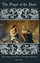 The Prayer of the Heart: Returning to the Place of Deepest Intimacy