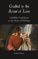 Cradled in the Arms of Love: Childlike Confidence as the Heart of Holiness