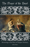 The Prayer of the Heart: Returning to the Place of Deepest Intimacy