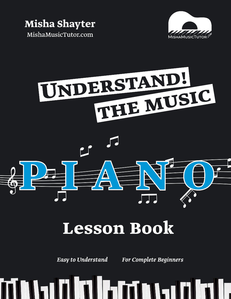 Understand The Music: An Easy to Understand Piano Lesson Book for Complete Beginners