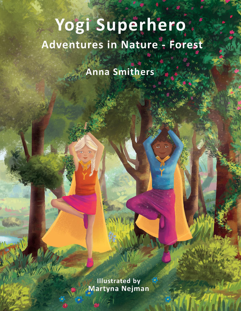 Yogi Superhero Adventures in Nature - Forest - A Children's book about yoga, mindfulness, kindness and managing busy mind and fear.