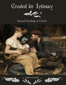 Created for Intimacy: Sexual Healing in Christ - Sexual Healing in Christ