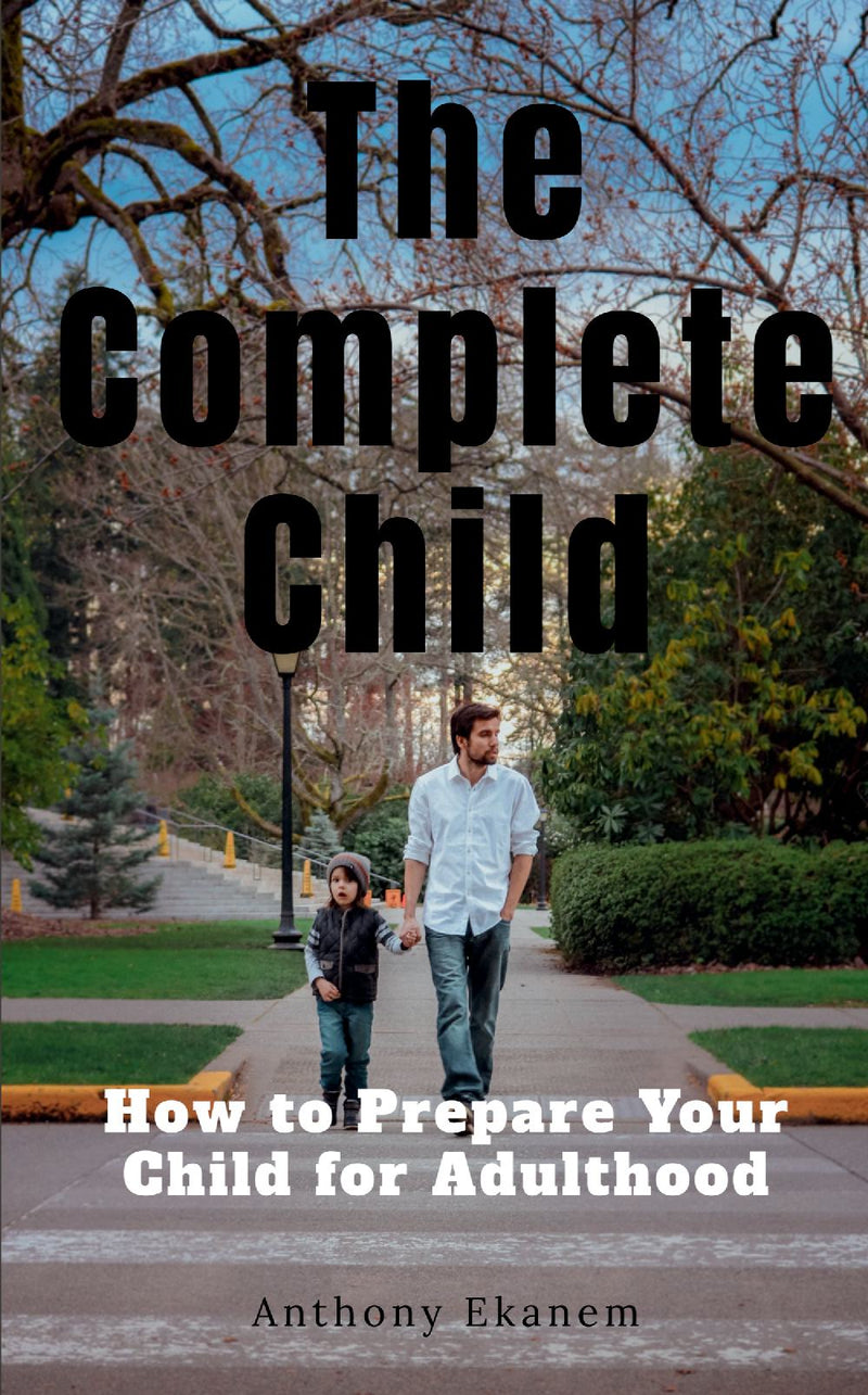 The Complete Child : How to Prepare Your Child for Adulthood