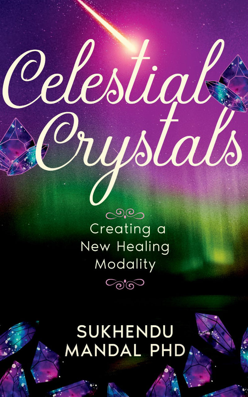 Celestial Crystals : Creating a New Healing Modality