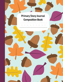 Fall Acorns Primary Story Journal Composition Book - Draw and Write Journal, Grade Level K-2, Dotted Midline and Creative Story Picture Space, Early Childhood Kindergarten and Home Schooling Notebooks