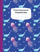 Whales & Jellyfish Primary Story Journal Composition Book - Draw and Write Journal, Grade Level K-2, Dotted Midline and Creative Story Picture Space Notebooks (Underwater Ocean Sea Life Series)
