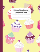 Cupcakes Primary Story Journal Composition Book - Grade Level K-2 Draw and Write, Dotted Midline Creative Picture Notebook for Early Childhood to Kindergarten