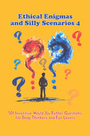 Ethical Enigmas and Silly Scenarios 4