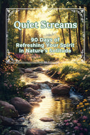 Quiet Streams - 90 Days of Refreshing Your Spirit in Nature’s Solitude