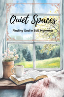Quiet Spaces - Finding God in Still Moments
