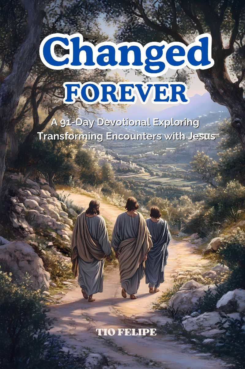 Changed Forever - A 91-Day Devotional Exploring Transforming Encounters with Jesus