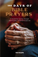 180 Days of Bible Prayers - A Devotional Journey Through Old and New Testament Scriptures
