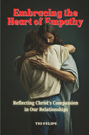 Embracing the Heart of Empathy - Reflecting Christ's Compassion in Our Relationships