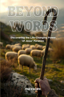 Beyond Words - Discovering the Life-Changing Power of Jesus’ Parables