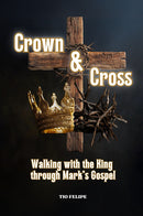 Crown & Cross - Walking with the King through Mark’s Gospel